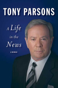 A Life in the News Tony Parsons Author