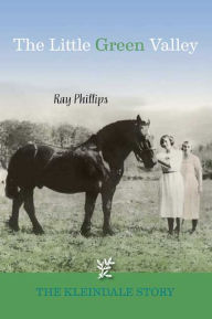 The Little Green Valley: The Kleindale Story - Ray Phillips