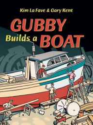 Gubby Builds a Boat Gary Kent Author