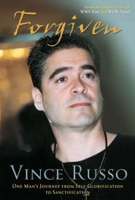 Forgiven: One Man's Journey from Self-Glorification to Sanctification - Vince Russo