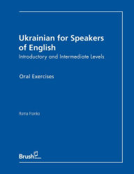 Ukrainian for Speakers of English Oral Exercises: Introductory and Intermediate Levels - Roma Franko