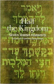 Half the Kingdom: 7 Jewish Feminists Francine Zuckerman Author