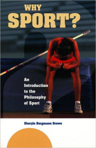 Why Sport?: An Introduction to the Philosophy of Sport - Sheryle Bergmann Drewe
