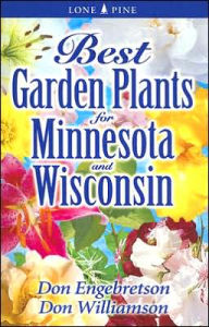 Best Garden Plants for Minnesota and Wisconsin Don Engebretson Author