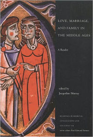 Love, Marriage and Family in the Middle Ages: A Reader Jacqueline Murray Editor