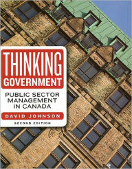Thinking Government: Public Sector Management in Canada - David Johnson