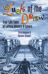 Luck of the Draw: True-Life Tales of Lottery Winners and Losers Chris Gudgeon Author