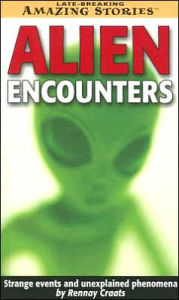 Alien Encounters: Strange Events and Unexplained Phenomena - Rennay Craats