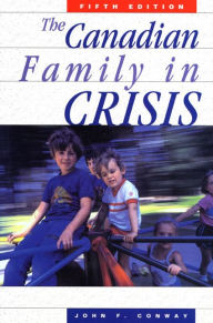The Canadian Family in Crisis: Fifth Edition - John F. Conway