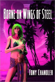 Borne On Wings Of Steel - Tony Chandler
