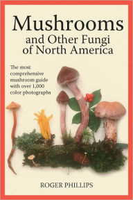 Mushrooms and Other Fungi of North America Roger Phillips Author