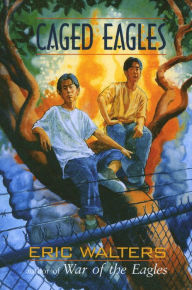 Caged Eagles Eric Walters Author