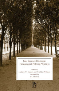 Jean-Jacques Rousseau: Fundamental Political Writings Jean-Jacques Rousseau Author