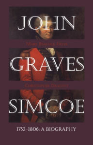 John Graves Simcoe 1752-1806: A Biography - Mary Beacock Fryer