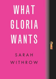 What Gloria Wants - Sarah Withrow