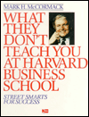 What They Don't Teach You at Harvard Business School : Street Smarts for Success - Mark McCormack