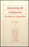 Interpreting the Constitution: The Debate over Original Intent - Jack Rakove