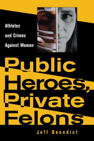 Public Heroes, Private Felons - Jeff Benedict