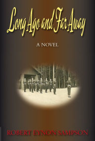 Long Ago and Far Away: A World War Two Novel - Robert Eynon Sampson