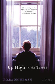 Up High in the Trees: A Novel - Kiara Brinkman
