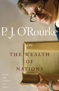 On The Wealth of Nations P. J. O'Rourke Author