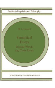 Semantical Essays: Possible Worlds and their Rivals M.J. Cresswell Author