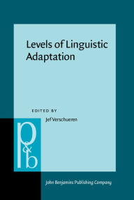 Levels of Linguistic Adaptation: Selected Papers of the International Pragmatics Conference, Antwerp, August 17-22, 1987: 002 (Pragmatics and Beyond. New Series)