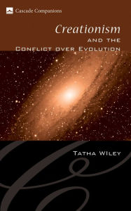 Creationism and the Conflict over Evolution - Tatha Wiley
