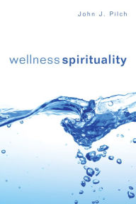 Wellness Spirituality John J. Pilch Author