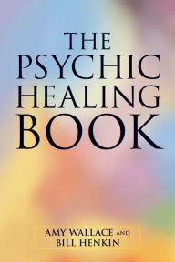 The Psychic Healing Book Amy Wallace Author
