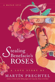 Stealing Benefacio's Roses Martín Prechtel Author