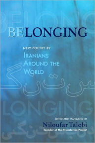 Belonging: New Poetry by Iranians Around the World Niloufar Talebi Editor