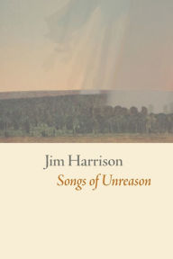 Songs of Unreason Jim Harrison Author