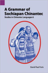 A Grammar of Sochiapan Chinantec: Studies in Chinantec Language 6 David Paul Foris Author