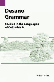 Desano Grammar: Studies in the Languages of Colombia 6 Marion Miller Author