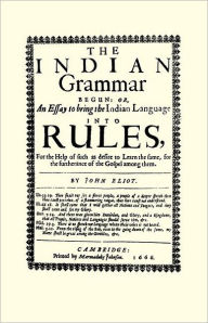 Indian Grammar Begun: or, an essay to bring the Indian language into rules John Eliot Author