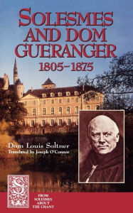 Solesmes and Dom Gueranger Dom Louis Soltner Author