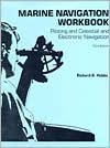 Marine Navigation Workbook: Piloting and Celestial and Electronic Navigation - Richard R. Hobbs