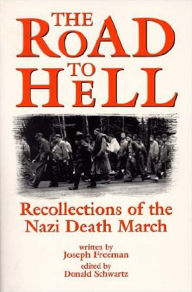 The Road to Hell: Recollections of the Nazi Death March Joseph Freeman Author