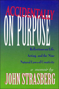Accidentally On Purpose: Reflections on Life, Acting and the Nine Natural Laws of Creativity John Strasberg Author