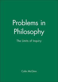 Problems in Philosophy: The Limits of Inquiry Colin McGinn Author
