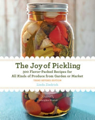 The Joy of Pickling, 3rd Edition: 300 Flavor-Packed Recipes for All Kinds of Produce from Garden or Market Linda Ziedrich Author
