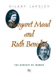 Margaret Mead and Ruth Benedict: The Kinship of Women Hilary Lapsley Author