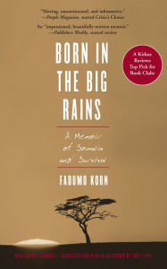 Born in the Big Rains: A Memoir of Somalia and Survival Fadumo Korn Author