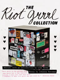 The Riot Grrrl Collection Lisa Darms Editor