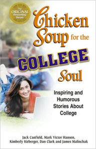Chicken Soup for the College Soul: Inspiring and Humorous Stories about College Jack Canfield Author