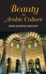 Beauty in Arabic Culture Doris Behrens-Abouseif Author