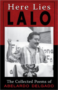 Here Lies Lalo: The Collected Poems of Abelardo Delgado Abelardo Lalo Delgado Author