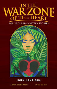 In the War Zone of the Heart: Willie Cuesta Mystery Stories John Lantigua Author