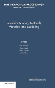 Transistor Scaling: Volume 913: Methods, Materials and Modeling Scott Thompson Editor
